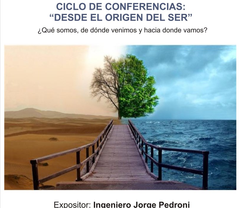 CICLO DE CONFERENCIAS: DESDE EL ORIGEN DEL SER
Qu somos, de dnde venimos y hacia dnde vamos?